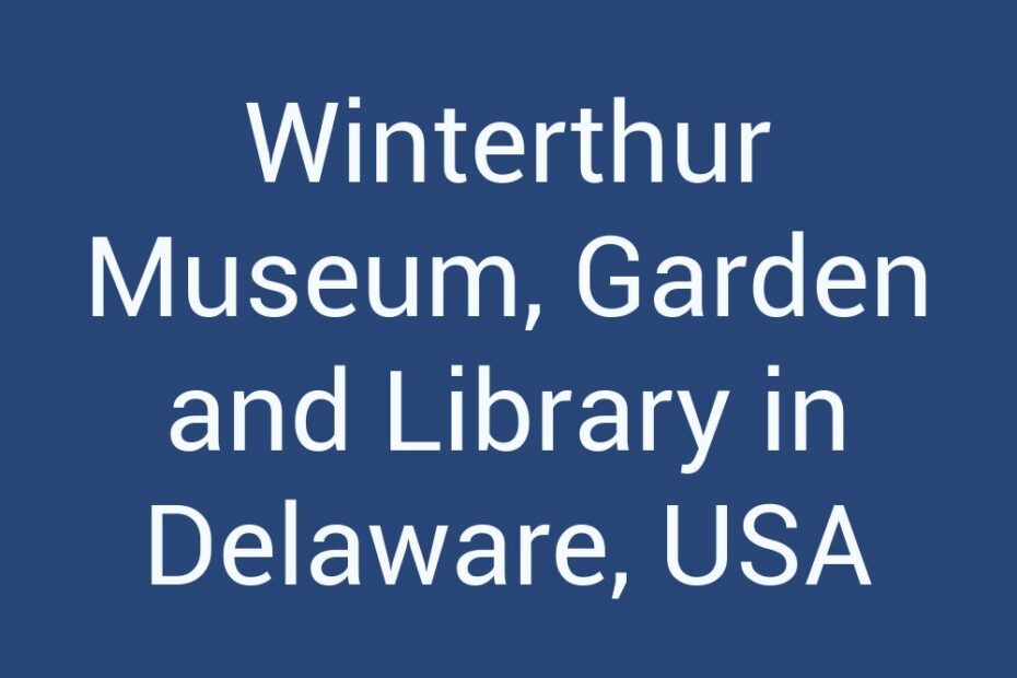 Winterthur Museum, Garden and Library in Delaware, USA