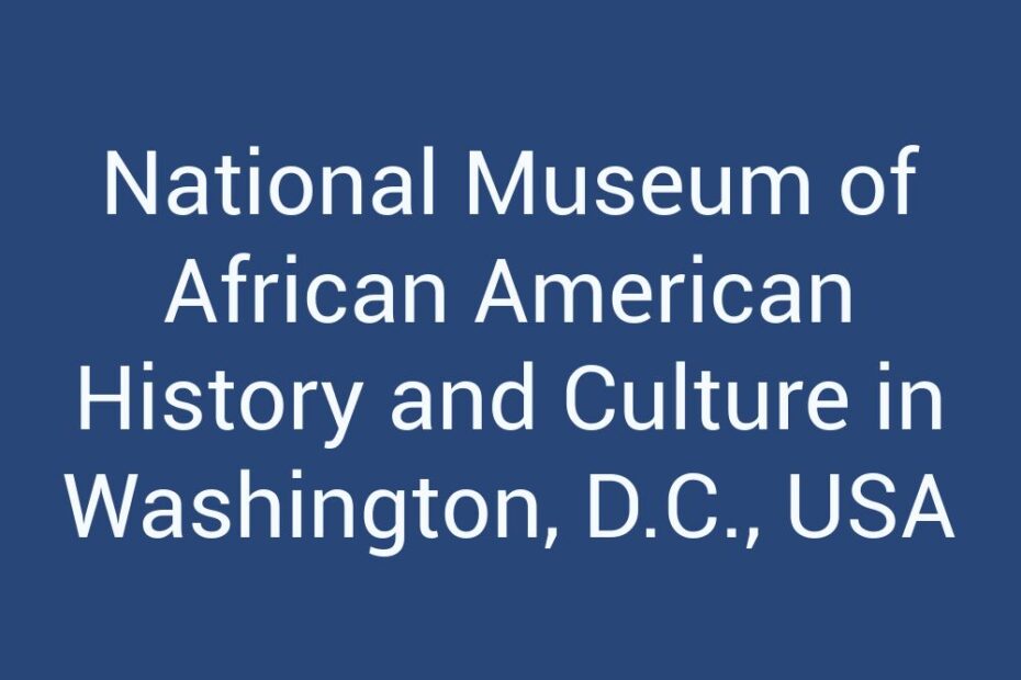 National Museum of African American History and Culture in Washington, D.C., USA